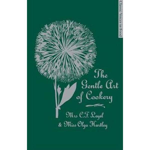 The Gentle Art of Cookery - Mrs. C.F. Leyel, Miss Olga Hartley