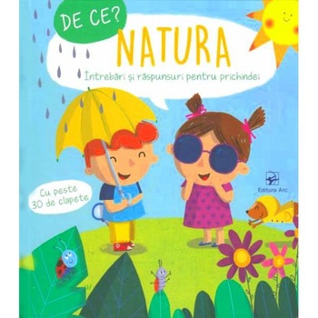 De ce? Natura. Intrebari si raspunsuri pentru prichindei De ce? Natura. Intrebari si raspunsuri pentru prichindei