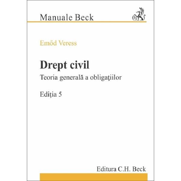 Drept civil. Teoria generala a obligatiilor. Ed.5 - Emod Veress