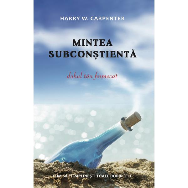 Mintea subconstienta - Harry W. Carpenter