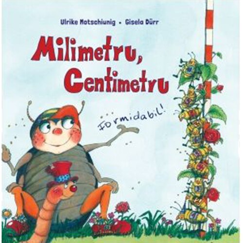 Milimetru, centimetru - formidabil, Ulrike Motschiunig , Gisela Durr