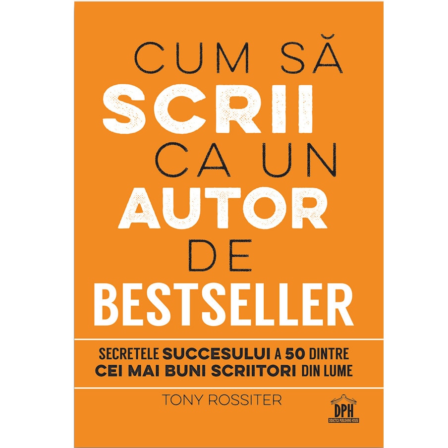 Cum sa scrii ca un autor de Bestseller, Tony Rossiter