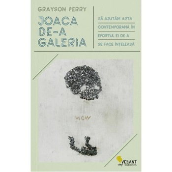 Joaca de-a galeria - Grayson Perry Joaca de-a galeria - Grayson Perry