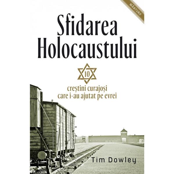 Sfidarea Holocaustului - Tim Dowley