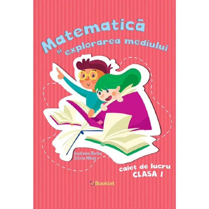 Matematica Si Explorarea Mediului - Clasa 1 - Caiet De Lucru - Andreea Barbu, Silvia Mihai