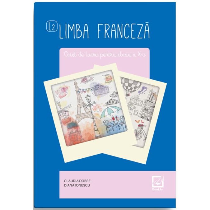 Caiet de lucru pentru clasa a X-a - Limba franceza - Claudia Dobre,Diana Ionescu