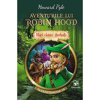Aventurile lui Robin Hood - Howard Pyle, ed 2019 Aventurile lui Robin Hood - Howard Pyle, ed 2019