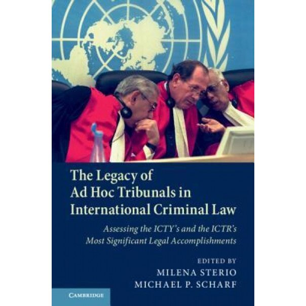 The Legacy of Ad Hoc Tribunals in International Criminal Law, Milena Sterio (Editor)