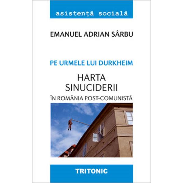 Pe urmele lui Durkheim. Harta sinuciderii in Romania post-comunista - Emanuel Adrian Sarbu