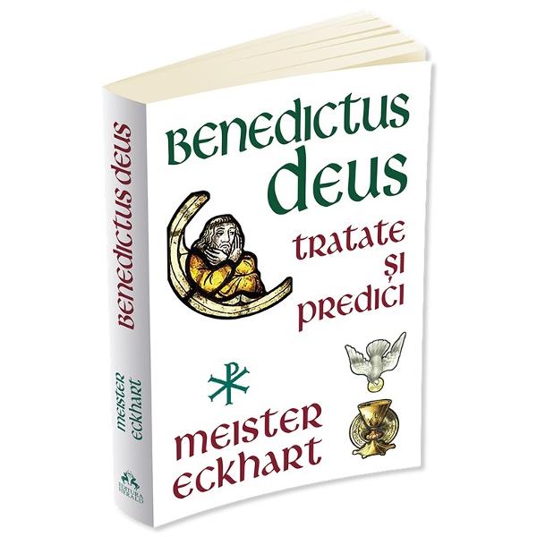 Benedictus Deus. Tratate si predici - Meister Eckhart