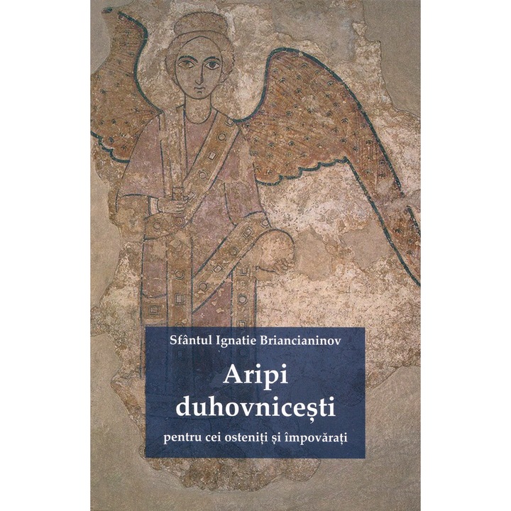 Aripi Duhovnicesti Pentru Cei Osteniti Si Impovarati - Sfantul Ignatie Briancianinov