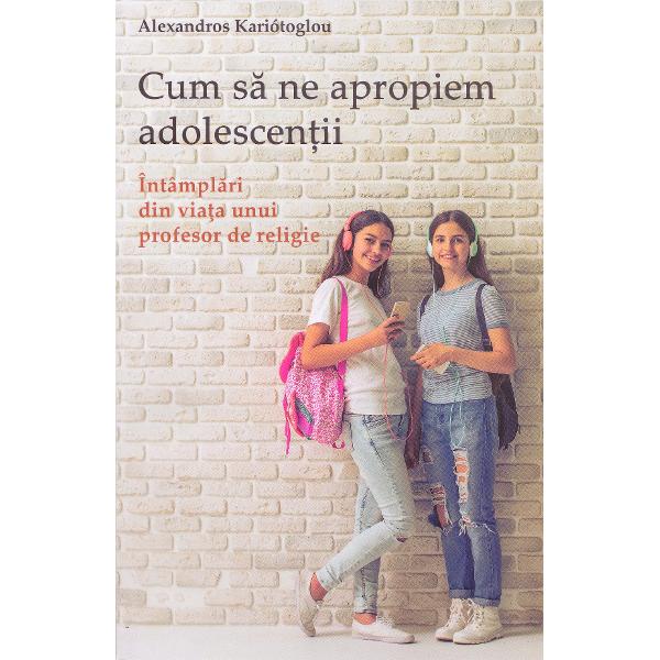 Cum sa ne apropiem adolescentii - Alexandros Kariotoglou