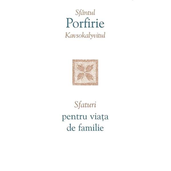 Sfaturi pentru viata de familie - Sfantul Porfirie Kavsokalyvitul