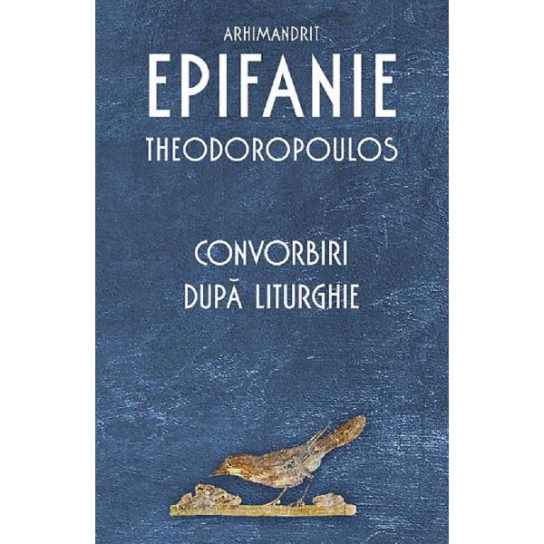 Convorbiri dupa Liturghie - Arhim. Epifanie Theodoropoulos