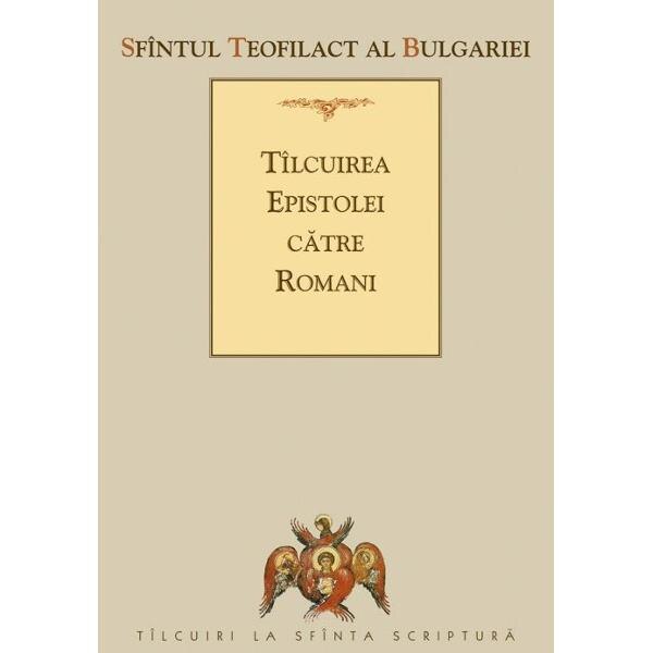 Tilcuirea Epistolei catre Romani - Sfantul Teofilact al Bulgariei