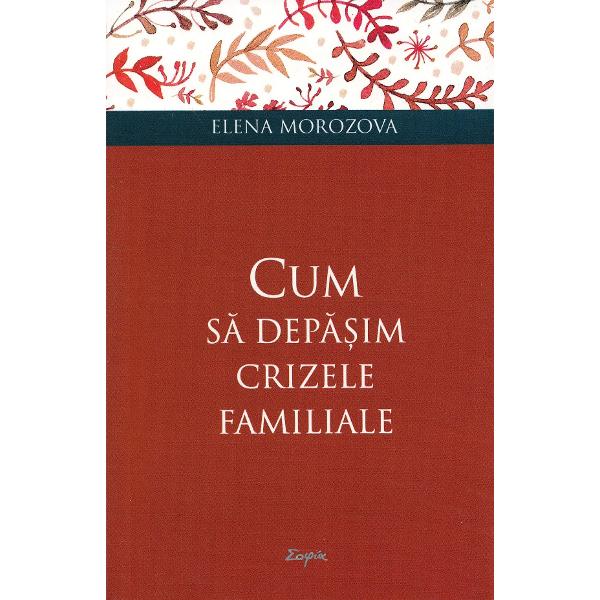 Cum sa depasim crizele familiale - Elena Morozova