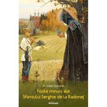 Noile minuni ale Sfantului Serghie de la Radonej - Pr. Valeri Duhanin Noile minuni ale Sfantului Serghie de la Radonej - Pr. Valeri Duhanin
