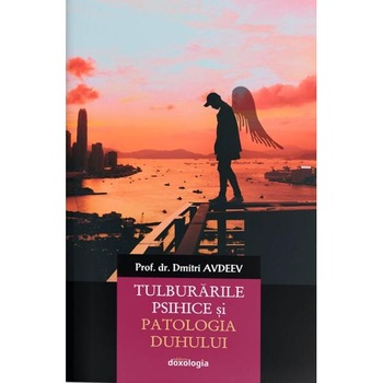 Tulburarile psihice si patologia duhului - Dmitri Avdeev Tulburarile psihice si patologia duhului - Dmitri Avdeev