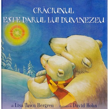 Craciunul este darul lui Dumnezeu - Lisa Tawn Bergren, David Hohn Craciunul este darul lui Dumnezeu - Lisa Tawn Bergren, David Hohn