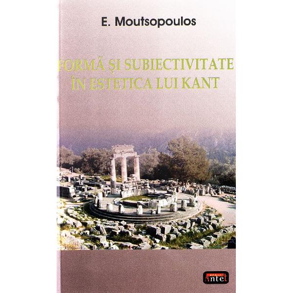 Forma si subiectivitate in estetica lui Kant - E. Moutsopoulos