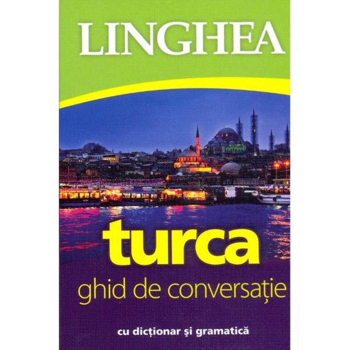 Turca. Ghid De Conversatie Cu Dictionar Si Gramatica