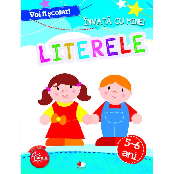 Voi fi scolar! Invata cu mine! Literele 5-6 ani
