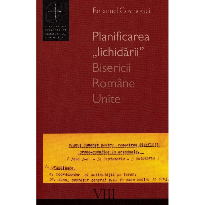 Planificarea Lichidarii Bisericii Romane Unite - Emanuel Cosmovici