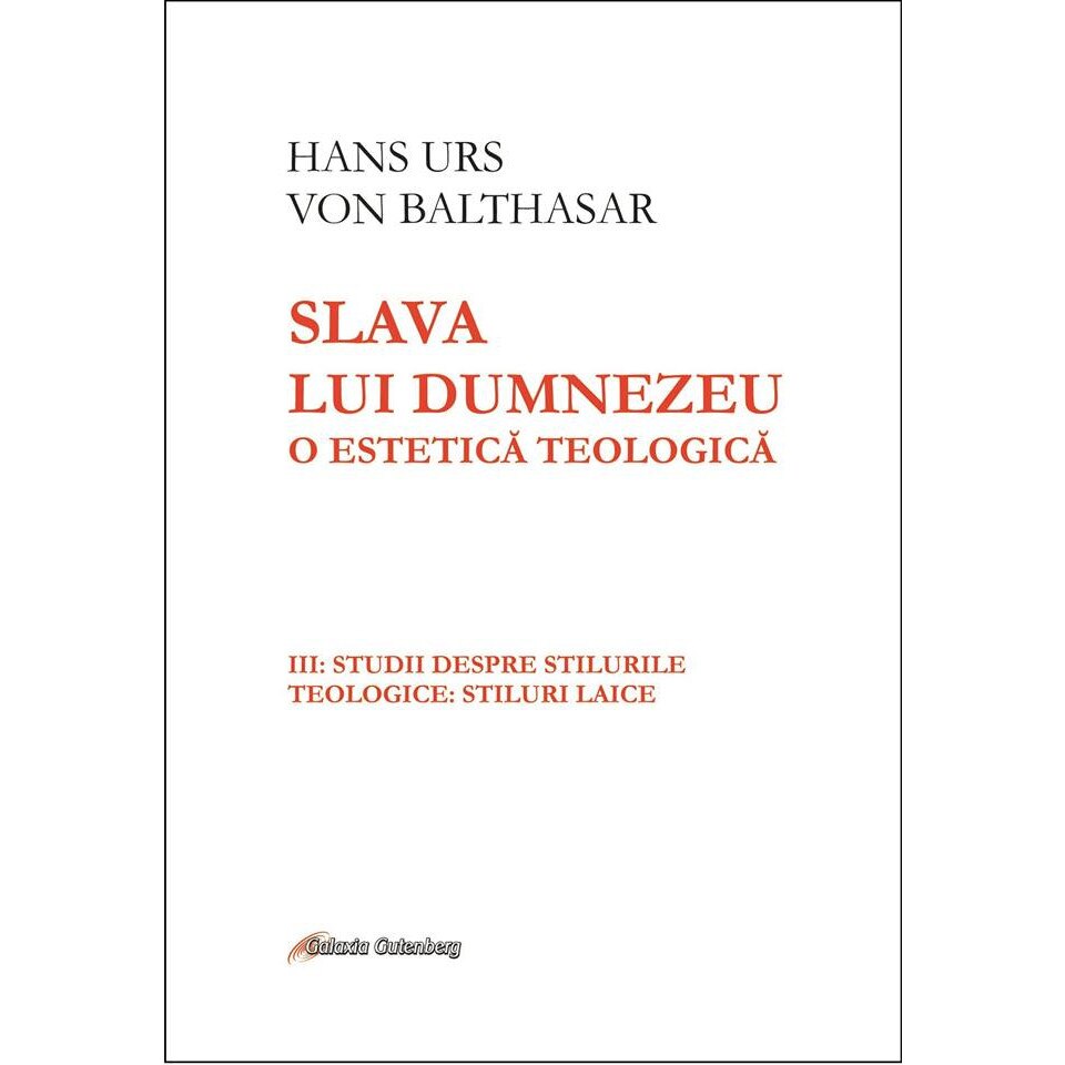 Slava lui Dumnezeu: o estetica teologica vol. III Studii despre stilurile teologice: stiluri laice