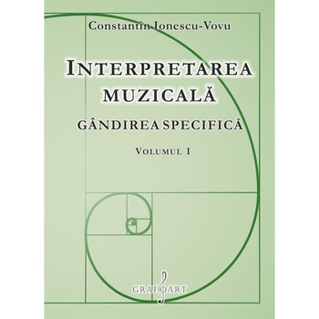Interpretarea Muzicala - Gandirea specifica vol. I si II - Constantin Ionescu-Vovu Interpretarea Muzicala - Gandirea specifica vol. I si II - Constantin Ionescu-Vovu