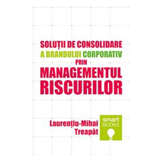 Solutii de consolidare a brandului corporativ prin managementul riscurilor - Laurentiu-Mihai Treapat
