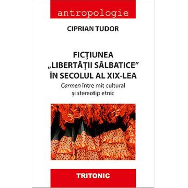 Fictiunea libertatii salbatice in secolul al al XIX-lea - Ciprian Tudor, ed 2018