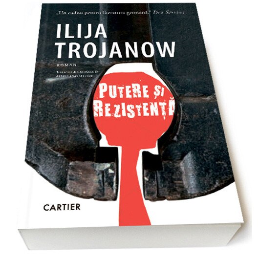 Putere si rezistenta - Ilija Trojanow, editia 2020