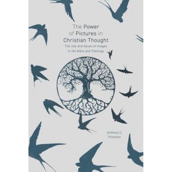 The Power of Pictures: The Use and Abuse of Images in the Bible and Theology, Anthony C. Thiselton (Author) The Power of Pictures: The Use and Abuse of Images in the Bible and Theology, Anthony C. Thiselton (Author)