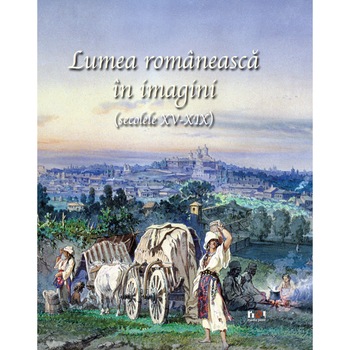 Lumea romaneasca in imagini (engleza ) Lumea romaneasca in imagini (engleza )