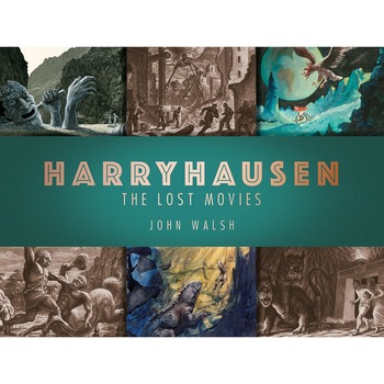 Harryhausen: The Lost Movies - John Walsh Harryhausen: The Lost Movies - John Walsh