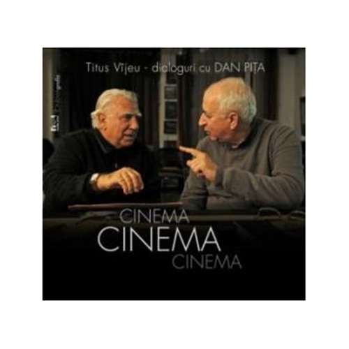 Cinema, Cinema, Cinema. Dialoguri cu Dan Pita