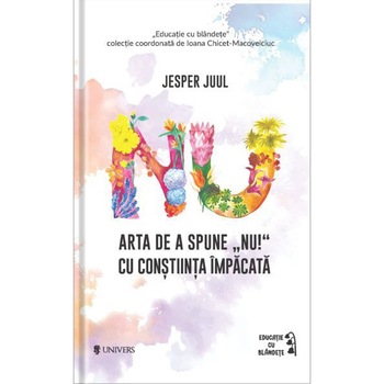Arta de a spune „NU!” cu constiinta impacata, Jesper Juul Arta de a spune „NU!” cu constiinta impacata, Jesper Juul