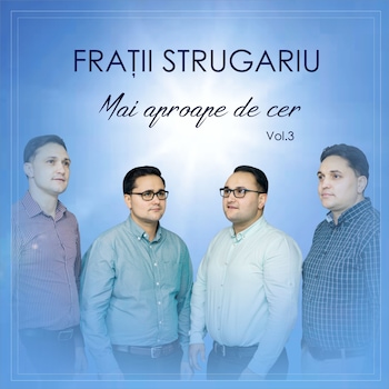 Fratii Strugariu - Mai aproape de cer Fratii Strugariu - Mai aproape de cer