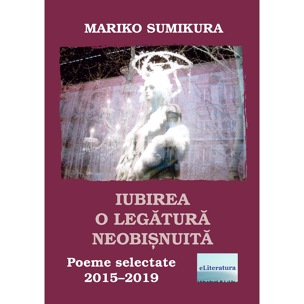 Iubirea o legatura neobisnuita Poeme selectate 2015–2019 de Mariko Sumikura