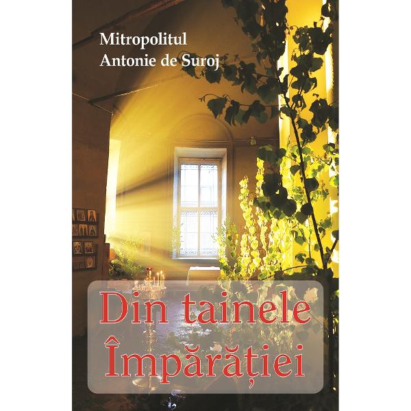Din tainele Imparatiei - Mitropolitul Antonie de Suroj