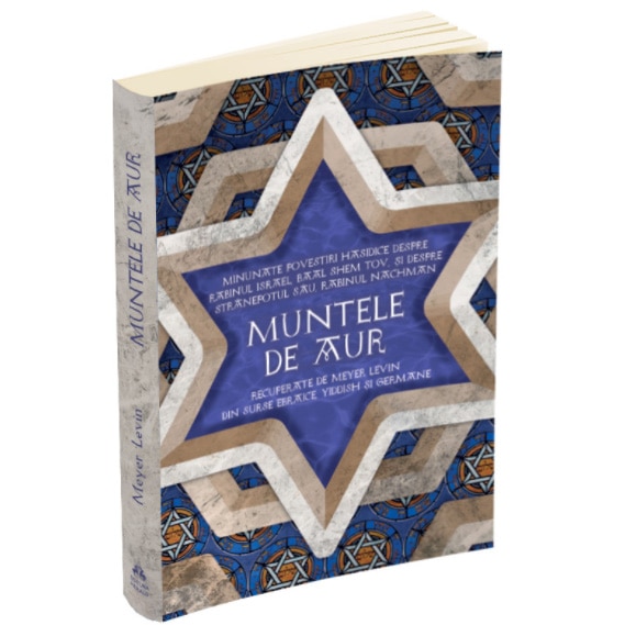 Muntele de aur - Minunate povestiri hasidice despre rabinul Israel,Baal Shem Tov, si despre stanepotul sau, rabinul Nachman, levin Meyer