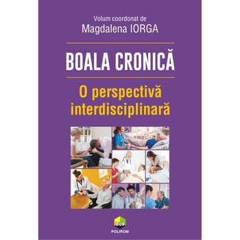 Boala cronica. O perspectiva interdisciplinara, Magdalena Iorga Boala cronica. O perspectiva interdisciplinara, Magdalena Iorga