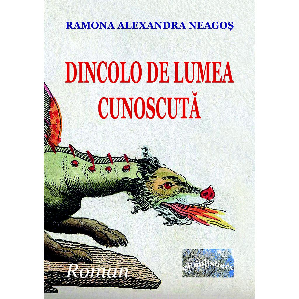 Dincolo de lumea cunoscuta. Roman de Ramona Alexandra Neagos