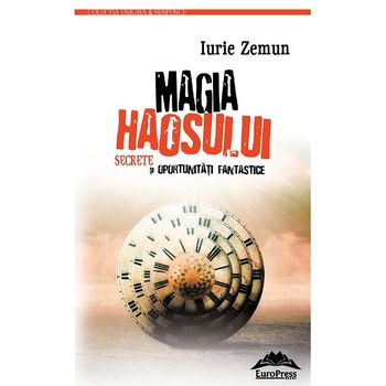 Magia haosului. Secrete si oportunitati fantastice - Iurie Zemun Magia haosului. Secrete si oportunitati fantastice - Iurie Zemun