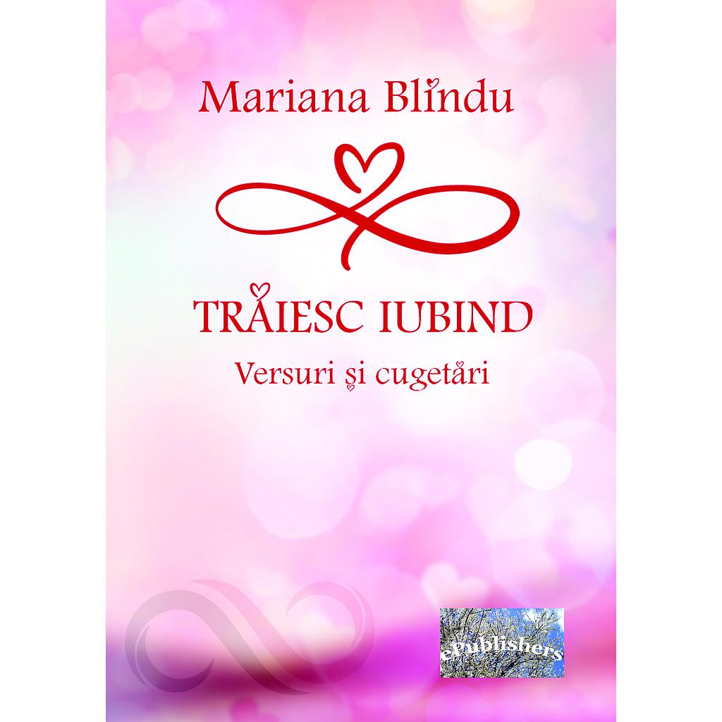 Traiesc iubind Versuri si cugetari de Mariana Blindu