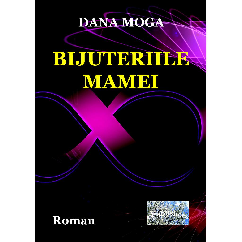 Bijuteriile mamei Roman de Dana Moga