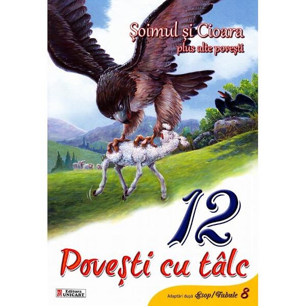 12 povesti cu talc: Soimul si cioara plus alte povesti