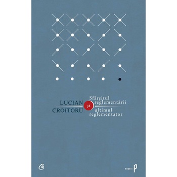 Sfarsitul reglementarii si ultimul reglementator - Lucian Croitoru Sfarsitul reglementarii si ultimul reglementator - Lucian Croitoru