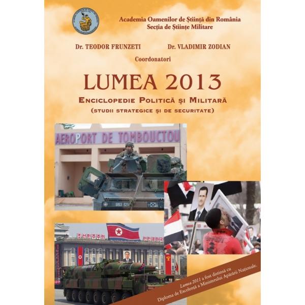 Lumea 2013. Enciclopedie politica si militara - Teodor Frunzeti, Vladimir Zodian