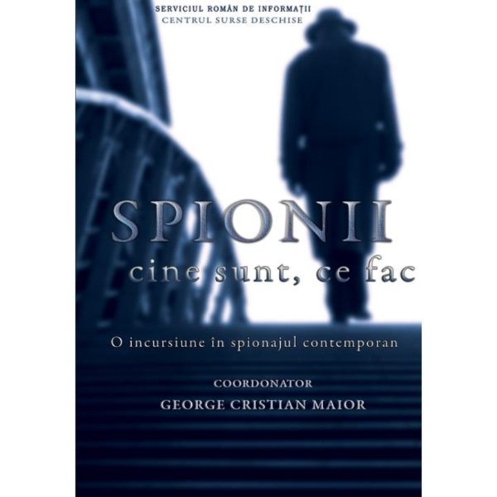 Spionii. Cine Sunt, Ce Fac - George Cristian Maior